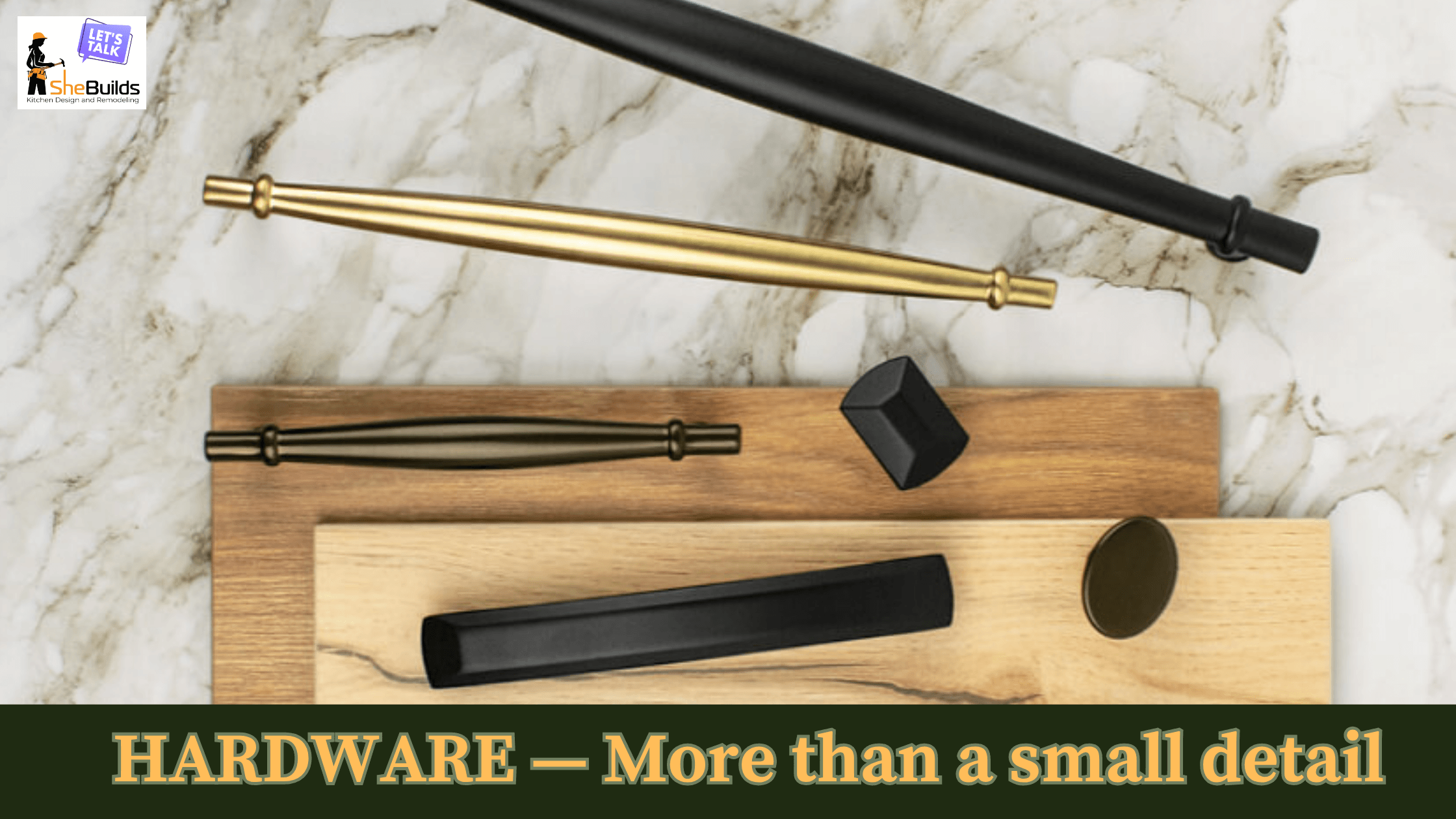 Selection of modern kitchen cabinet hardware in matte black, brushed brass, bronze, and champagne finishes displayed on stone and wood samples with the headline, "Hardware – More than a small detail." The image illustrates how cabinet hardware influences the overall look and feel of a kitchen remodel.