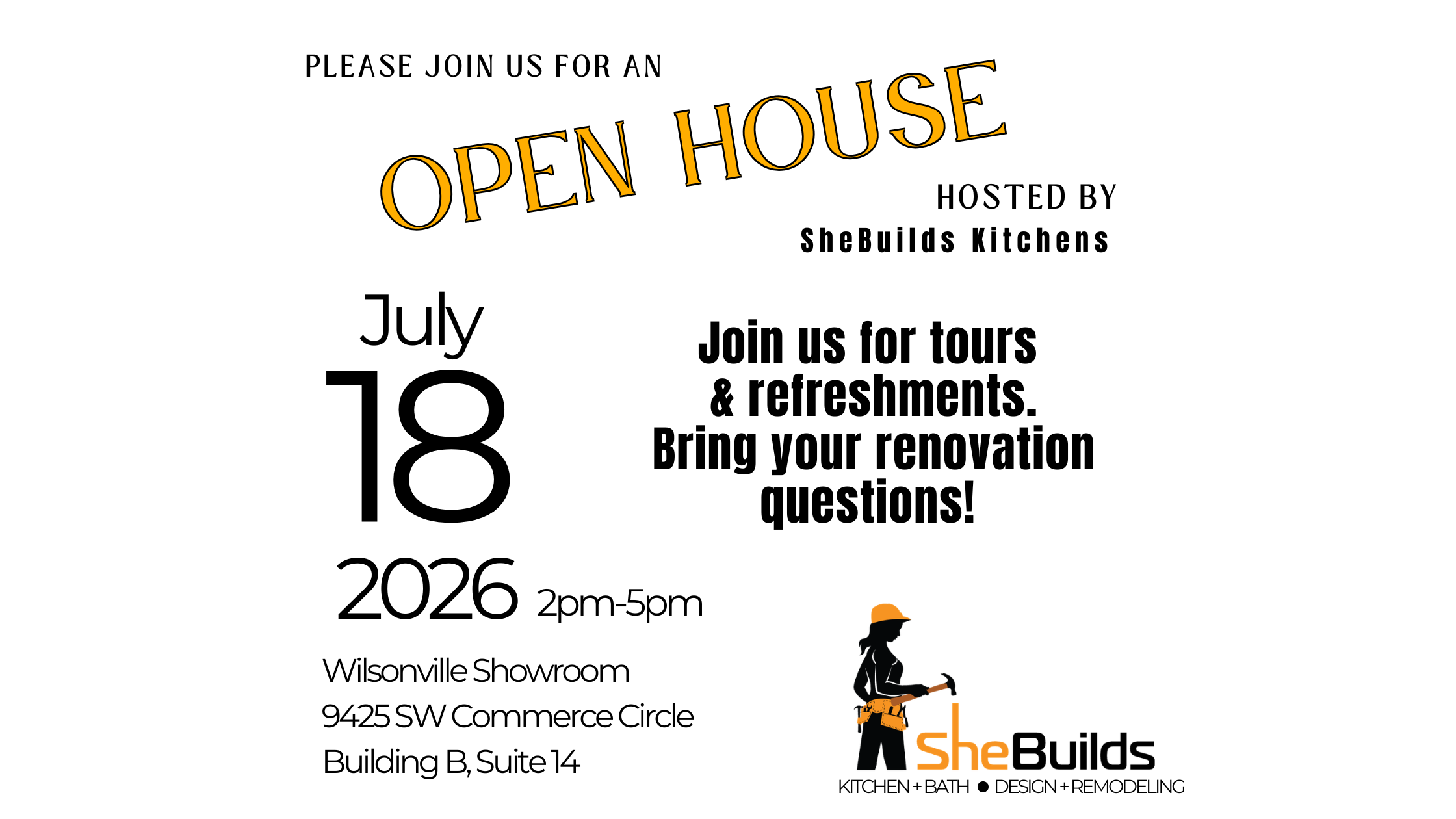 Promotional graphic for the SheBuilds Kitchens Open House in Wilsonville, Oregon on July 18, 2026 from 2pm–5pm. The flyer invites guests to tour the showroom, enjoy refreshments, and bring renovation questions. Includes the SheBuilds Kitchens logo and showroom address at 9425 SW Commerce Circle, Building B, Suite 14.