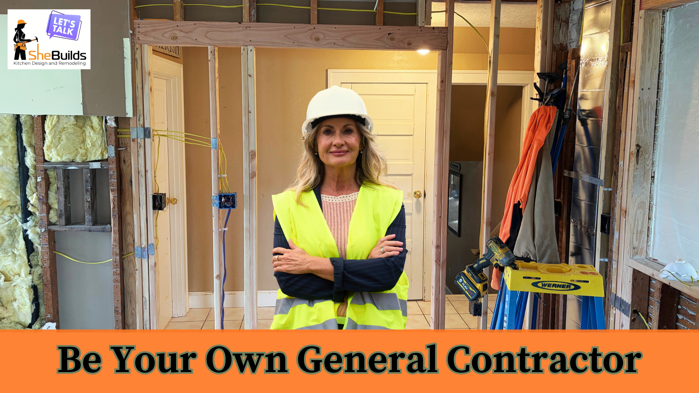 Woman wearing a hard hat and safety vest standing in a partially framed home during renovation. Text reads “Be Your Own General Contractor” with SheBuilds Kitchens logo.