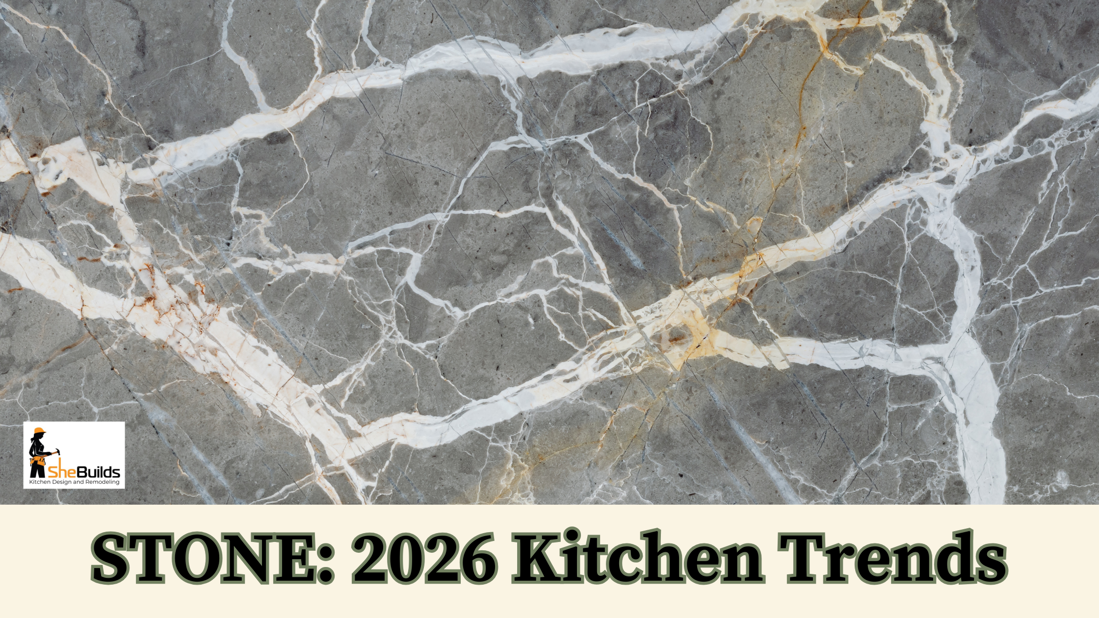 Gray natural stone slab with bold white and warm gold veining, used as a background for a blog banner titled “Stone: 2026 Kitchen Trends” by SheBuilds Kitchen Design and Remodeling.