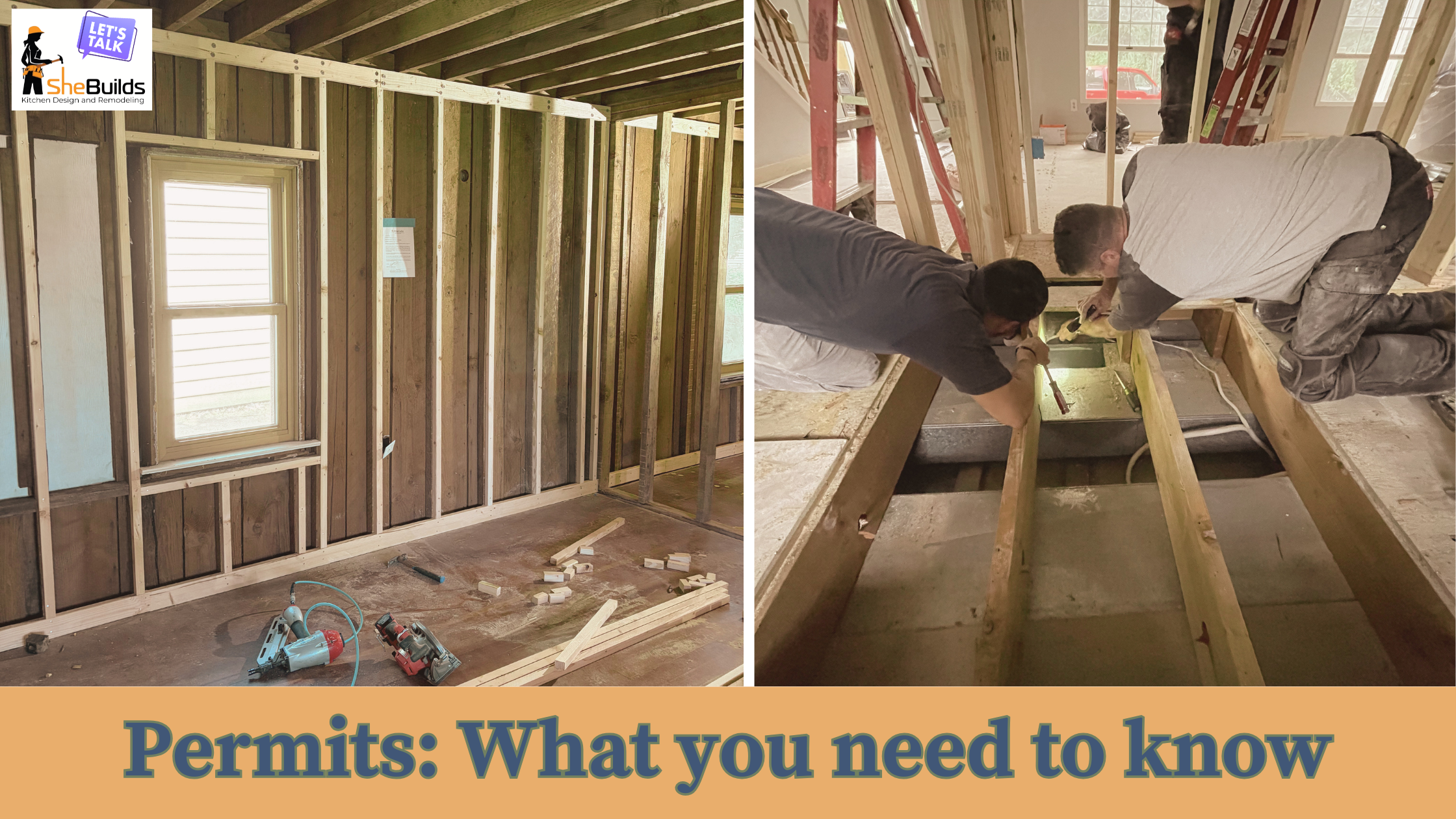 Split-image banner showing two stages of a home renovation project. One side features newly framed interior walls, while the other shows contractors working on exposed floor framing during construction. Text overlay reads “Permits: What you need to know” with SheBuilds Kitchens branding in the corner.