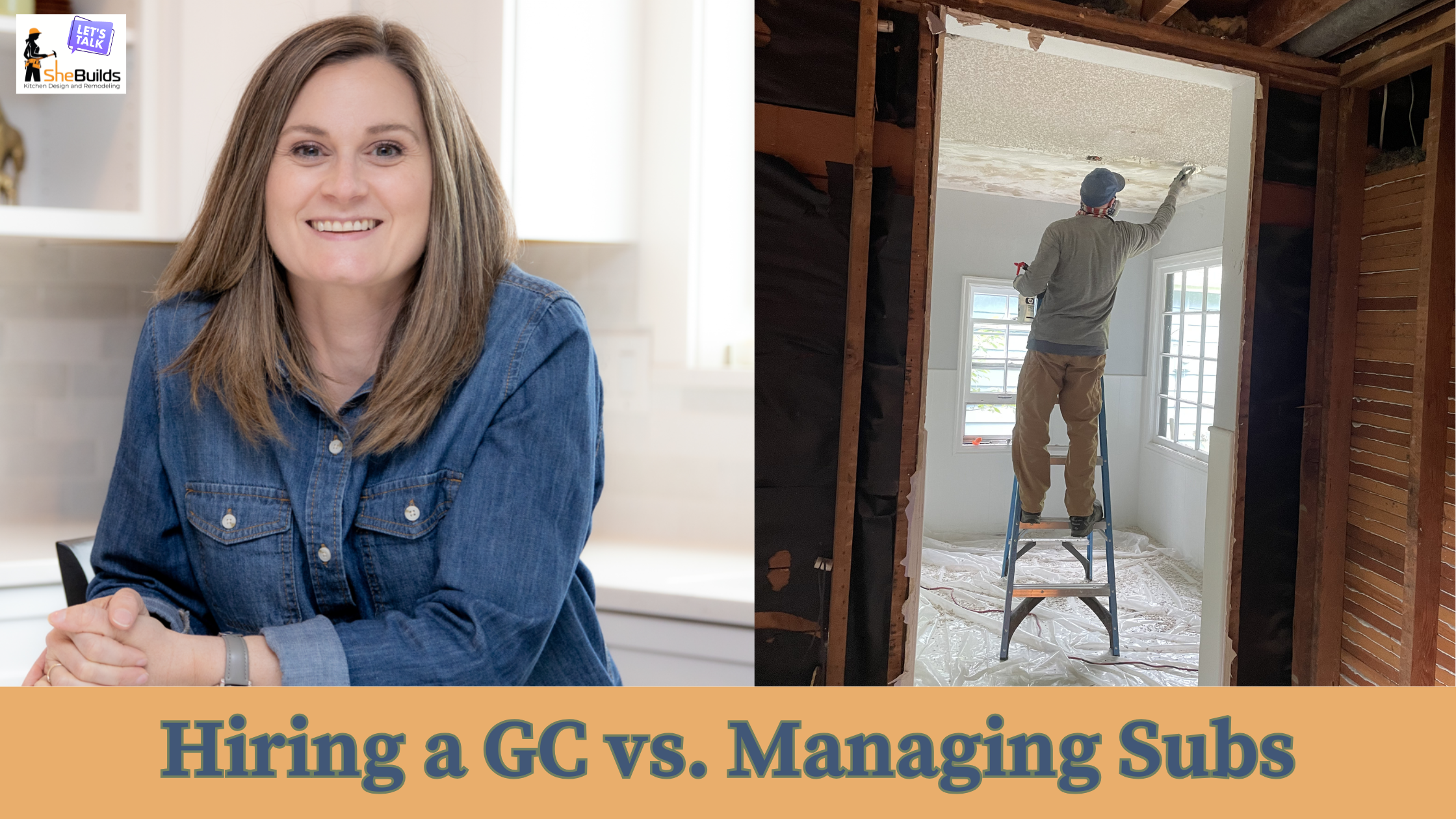 SheBuilds owner Laurel Winkel smiles in a completed kitchen on the left, while a worker on a ladder prepares a room for renovation on the right. The banner promotes a blog comparing the benefits of hiring a general contractor versus managing subcontractors during a home remodeling project.