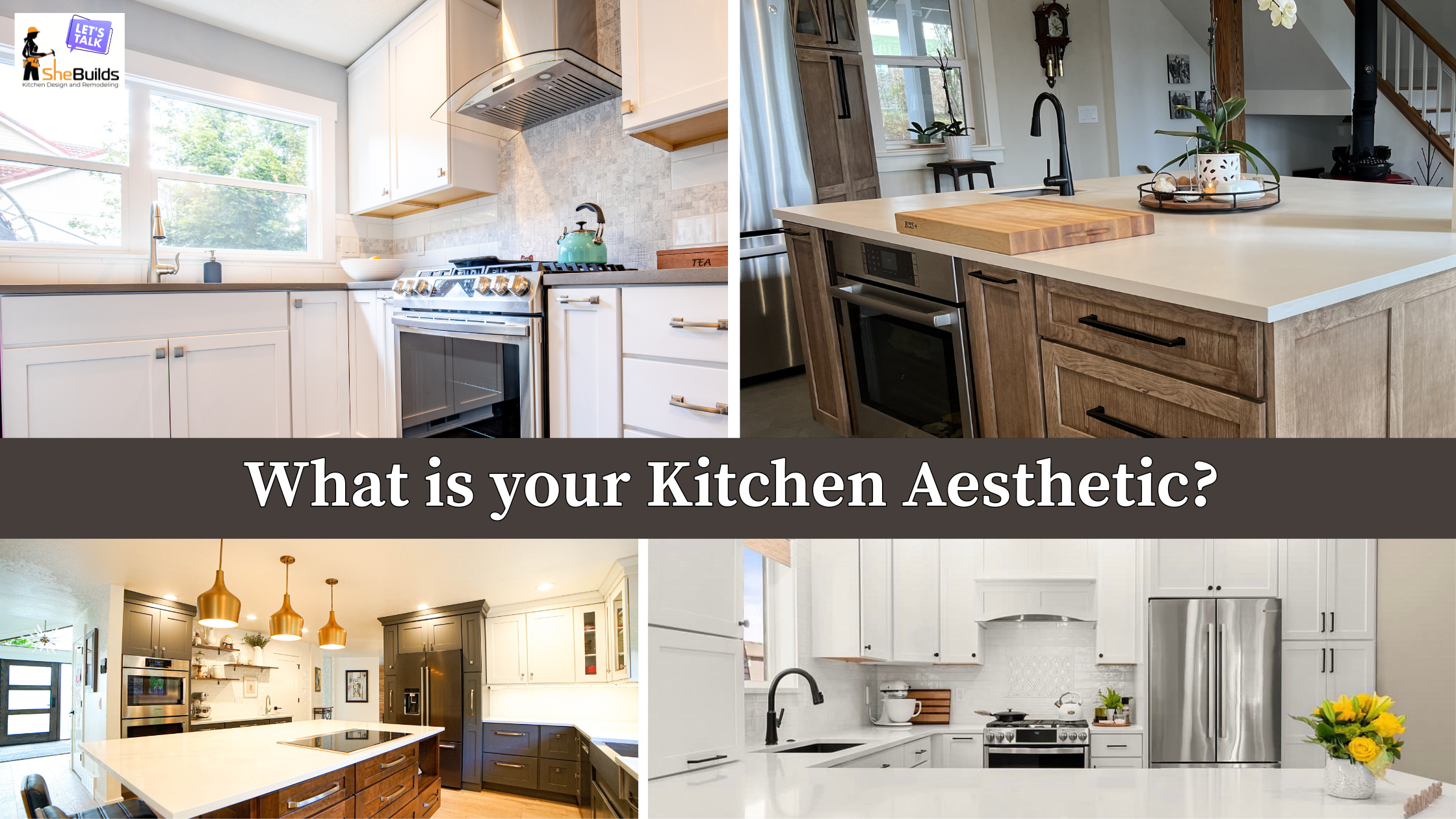 Collage of four remodeled kitchens showing a range of design aesthetics, including white cabinetry, natural wood, contrasting dark cabinetry, large islands, and varied fixtures and finishes. Text reads, “What is your Kitchen Aesthetic?”